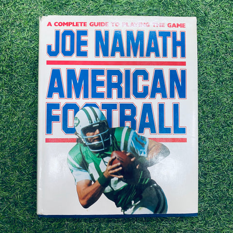 Joe Namath, American Football - A Complete Guide To Playing The Game Hardback Book